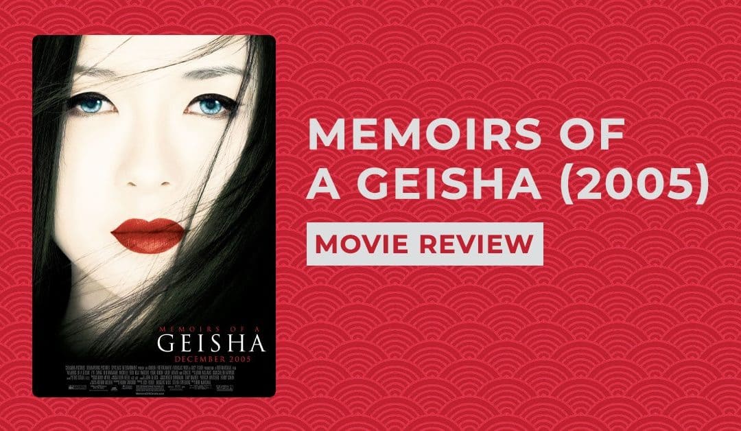 Memoirs of a Geisha: An Exquisite Cinematic Journey into the Enigmatic World of Geisha
